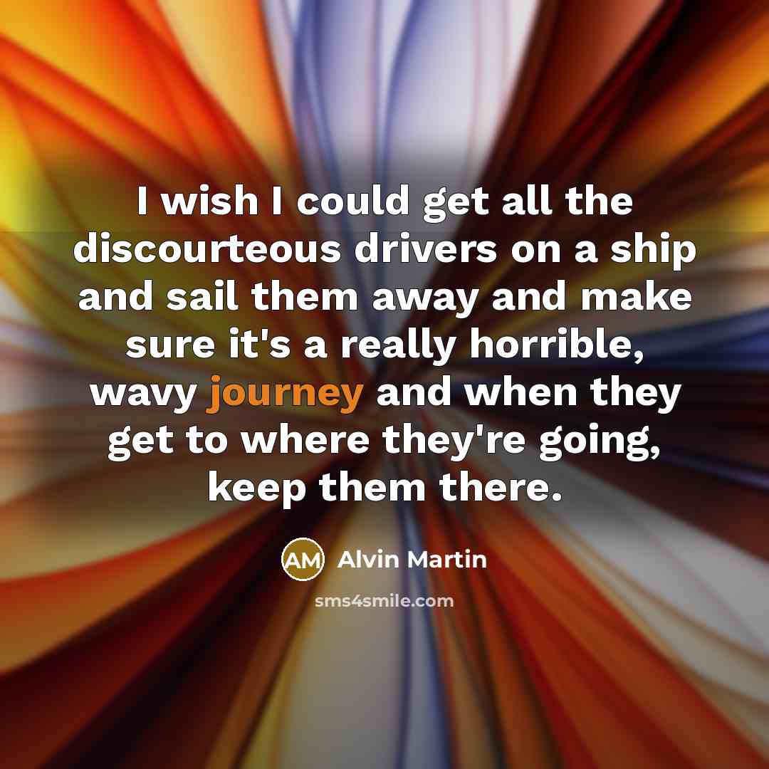 “I wish I could get all the discourteous drivers on…” quote by Alvin Martin