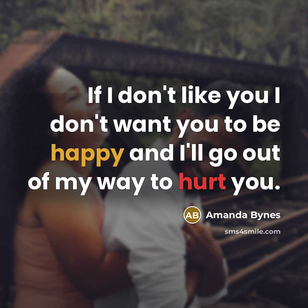 “If I don't like you I don't want you to…” quote by Amanda Bynes
