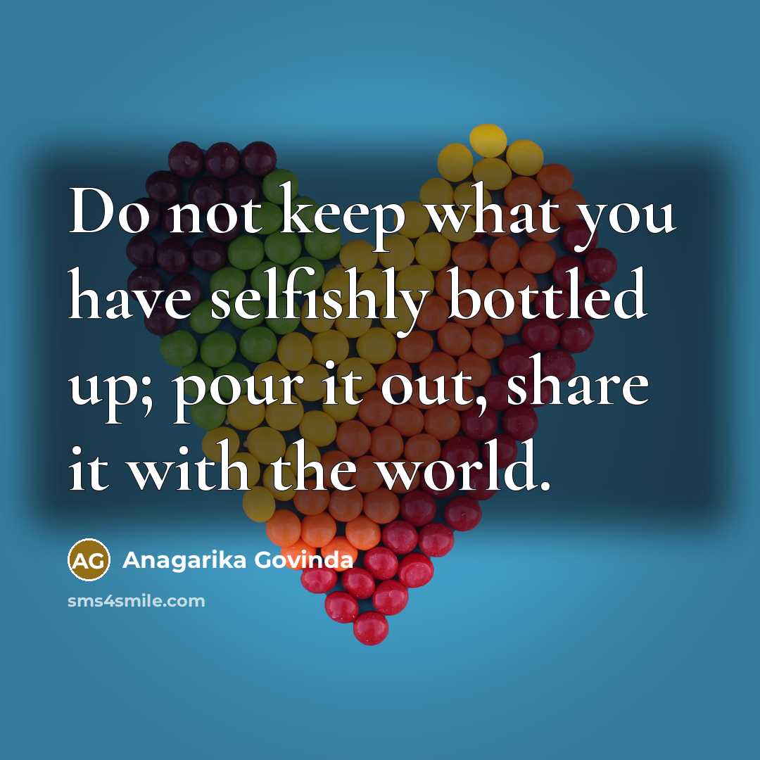 “Do not keep what you have selfishly bottled up; pour…” quote by Anagarika Govinda