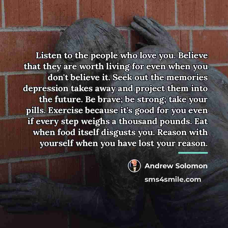 “Listen to the people who love you. Believe that they…” quote by Andrew Solomon