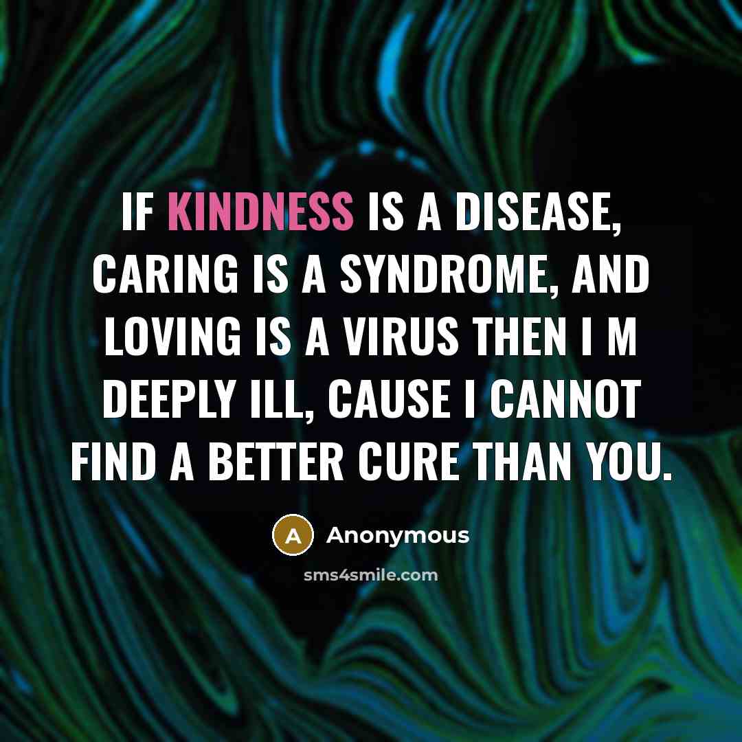 “If kindness is a disease, caring is a syndrome, and…” quote by Anonymous