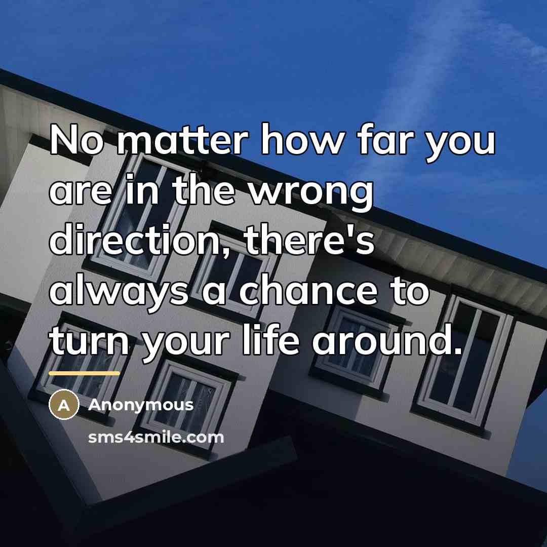 “No matter how far you are in the wrong direction,…” quote by Anonymous