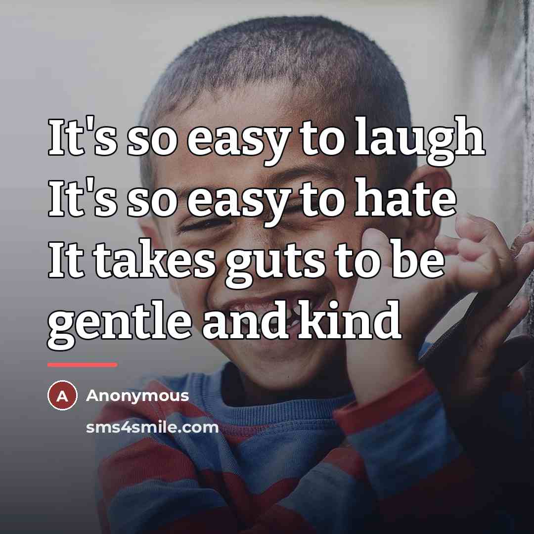“It's so easy to laugh It's so easy to hate…” quote by Anonymous