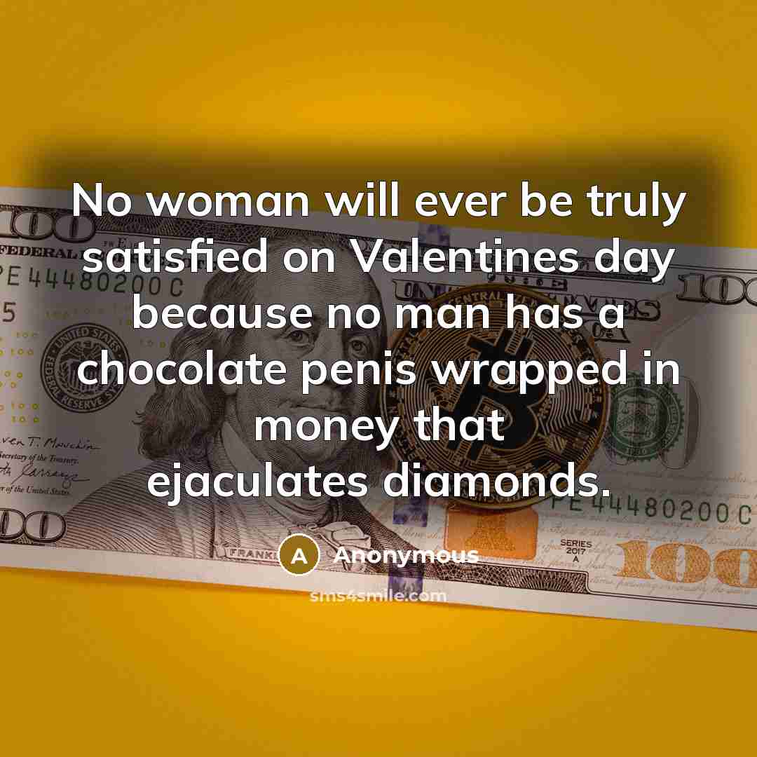 “No woman will ever be truly satisfied on Valentines day…” quote by Anonymous