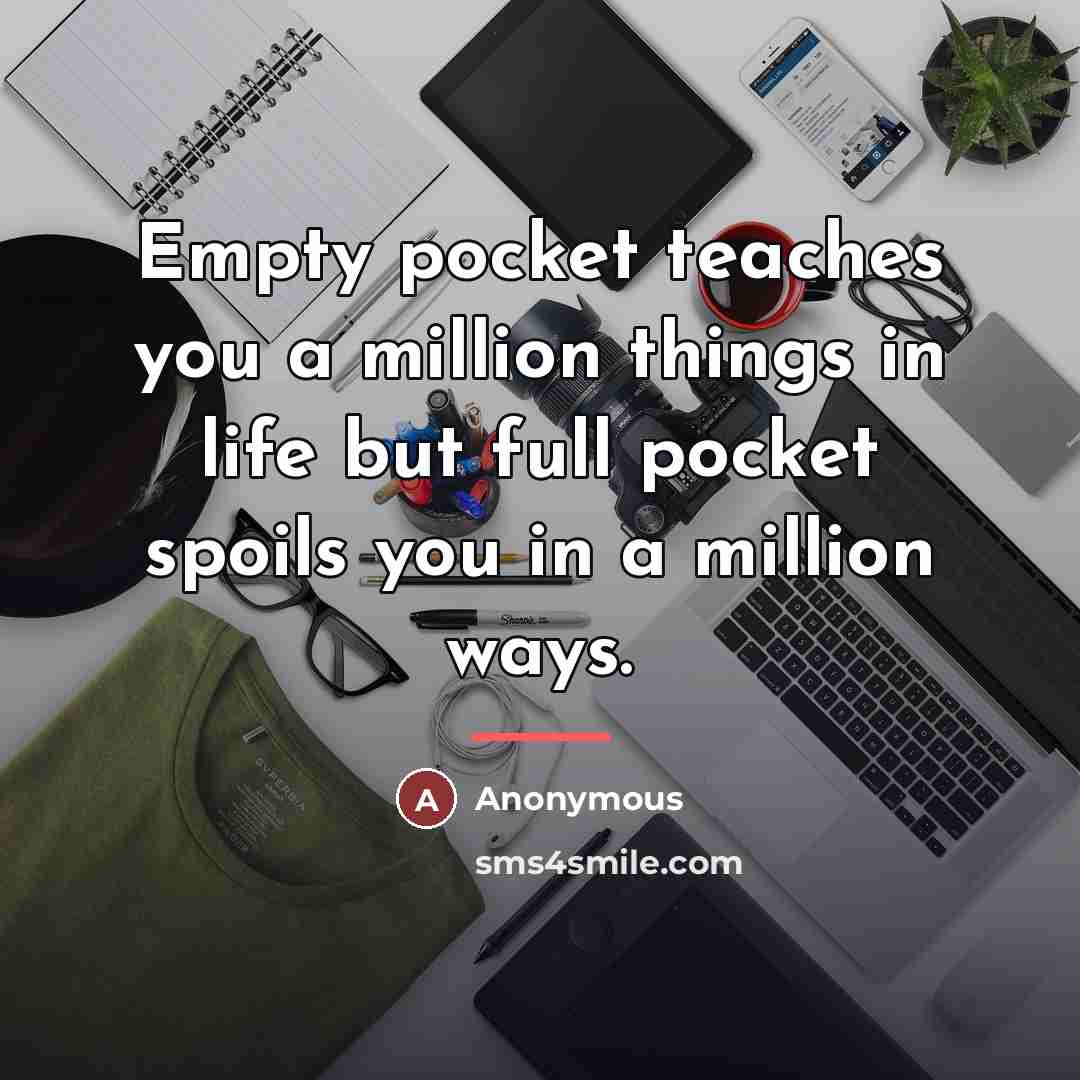 “Empty pocket teaches you a million things in life but…” quote by Anonymous