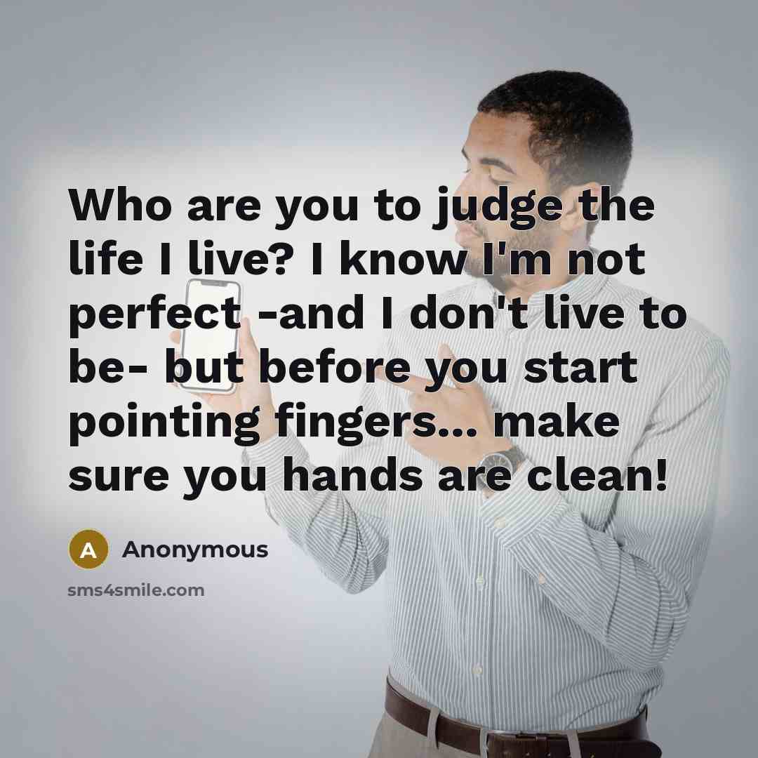 “Who are you to judge the life I live? I…” quote by Anonymous