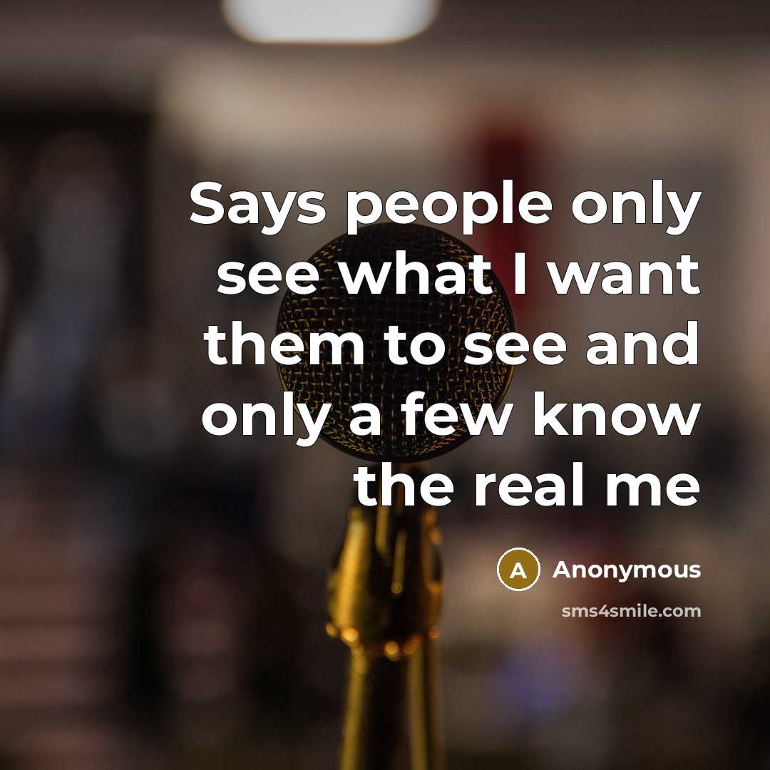 “Says people only see what I want them to see…” quote by Anonymous