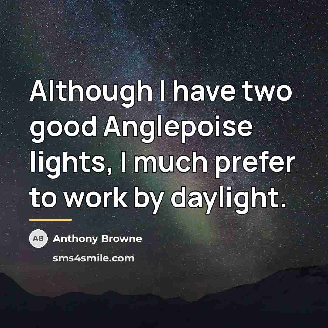 “Although I have two good Anglepoise lights, I much prefer…” quote by Anthony Browne