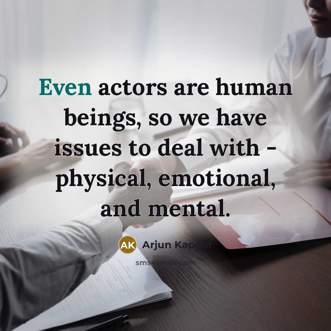 “Even actors are human beings, so we have issues to…” quote by Arjun Kapoor