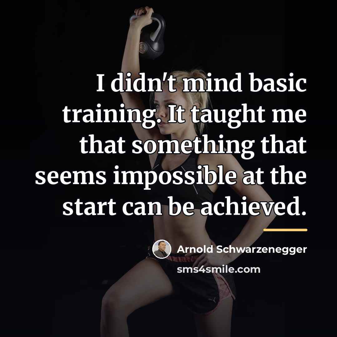 “I didn't mind basic training. It taught me that something…” quote by Arnold Schwarzenegger
