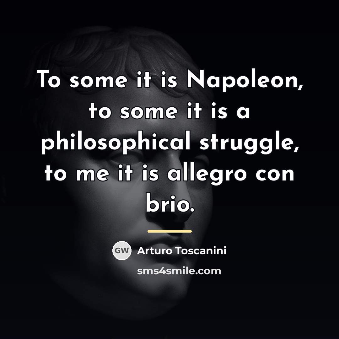 “To some it is Napoleon, to some it is a…” quote by Arturo Toscanini