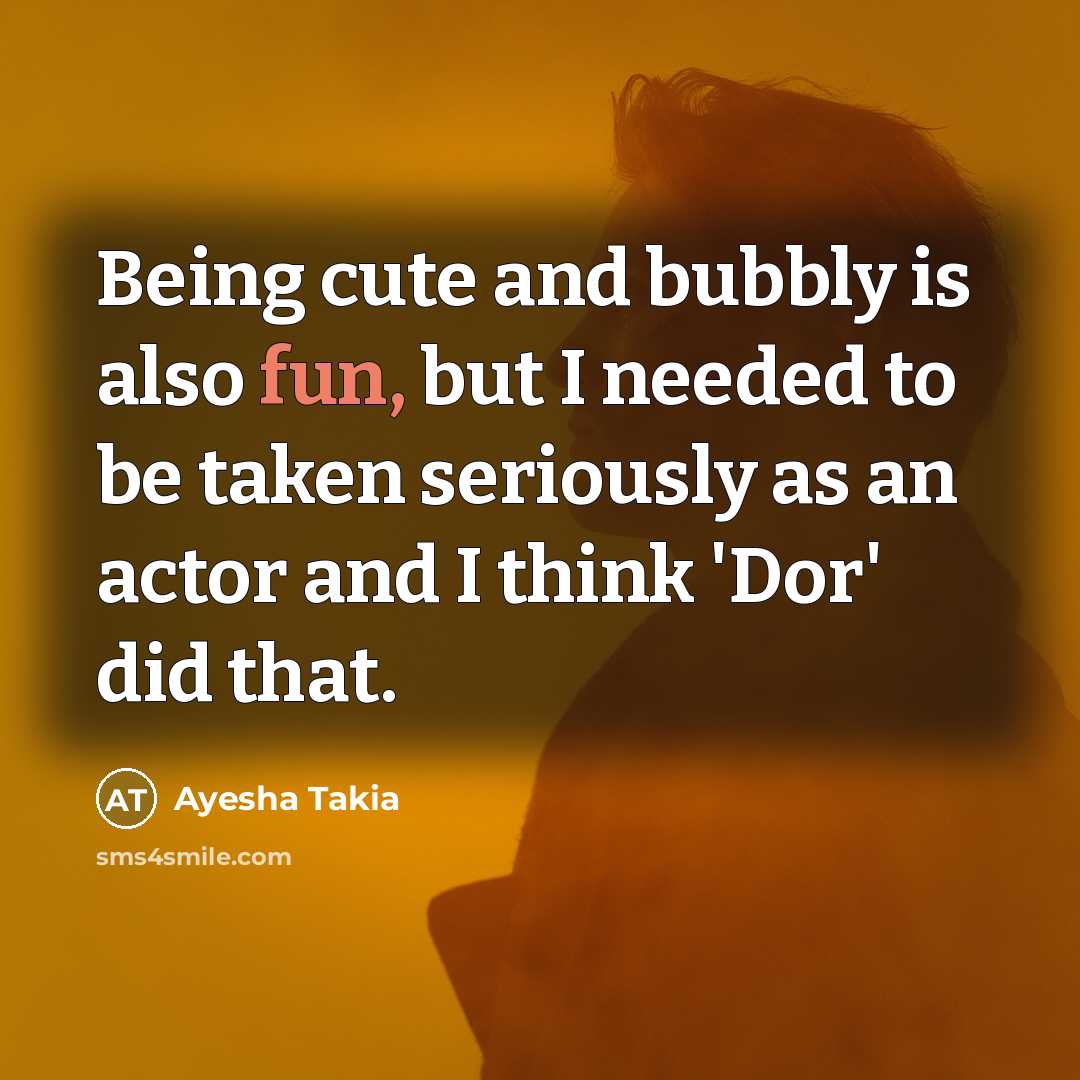 “Being cute and bubbly is also fun, but I needed…” quote by Ayesha Takia