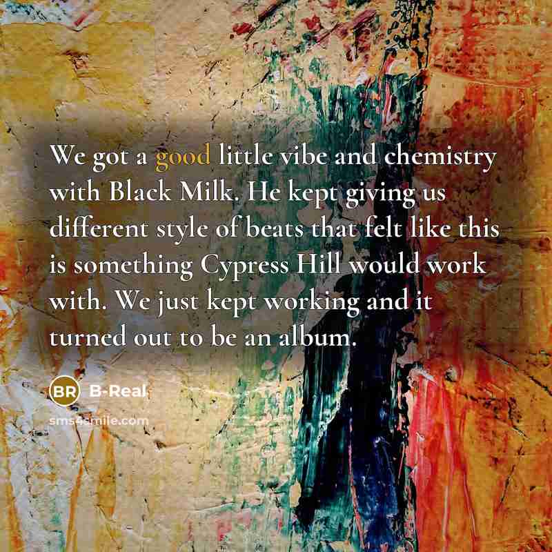 “We got a good little vibe and chemistry with Black…” quote by B-Real