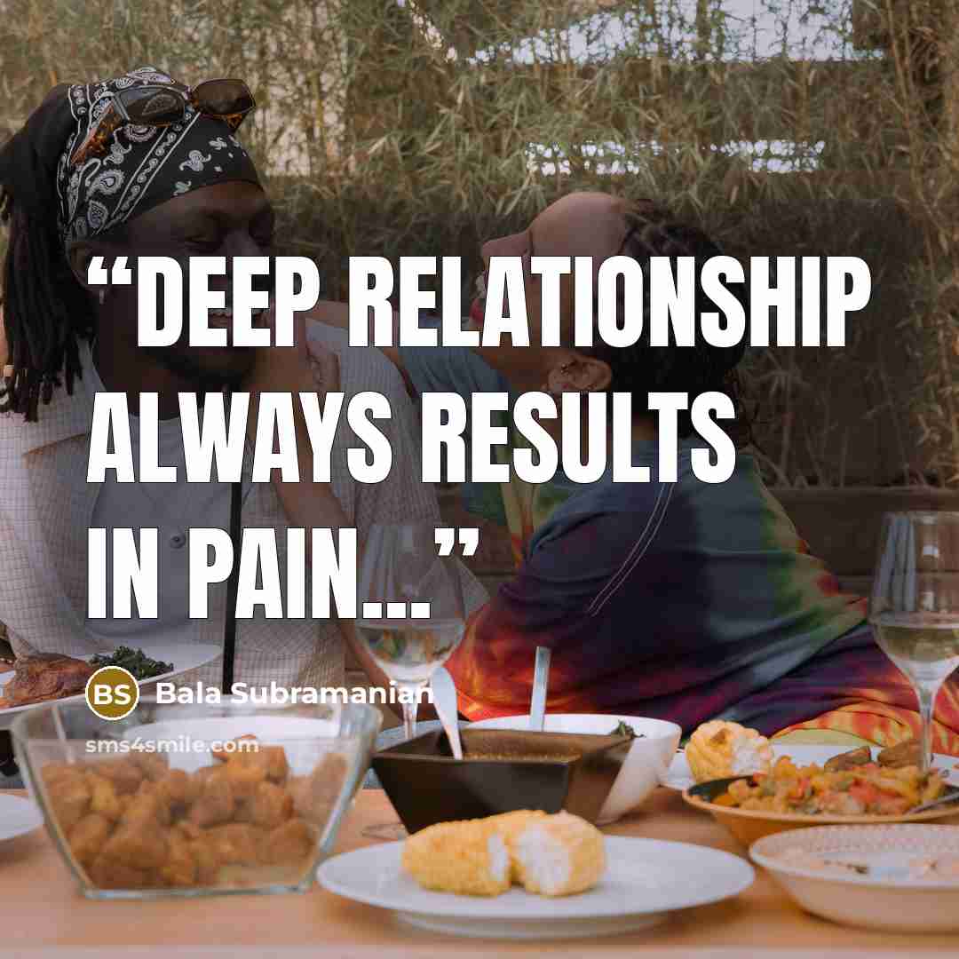“Deep Relationship always results in Pain...” quote by Bala Subramanian