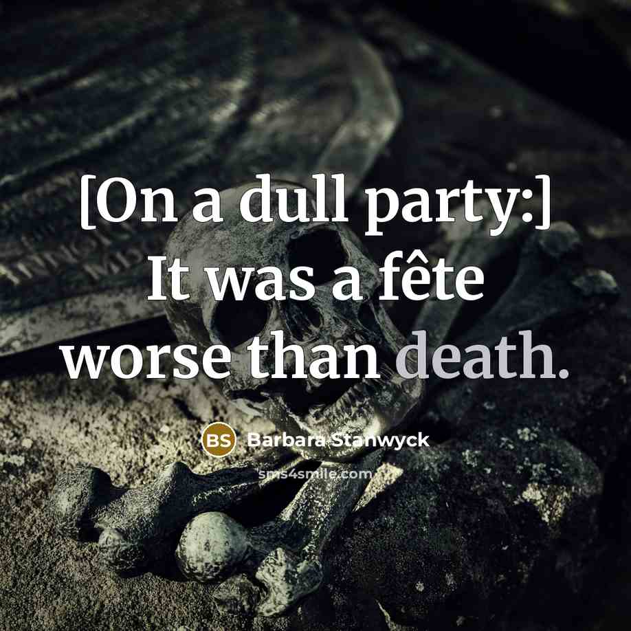 “[On a dull party:] It was a fête worse than…” quote by Barbara Stanwyck