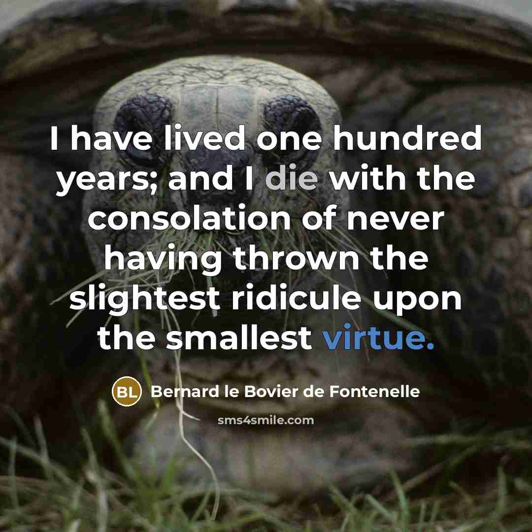 “I have lived one hundred years; and I die with…” quote by Bernard le Bovier de Fontenelle