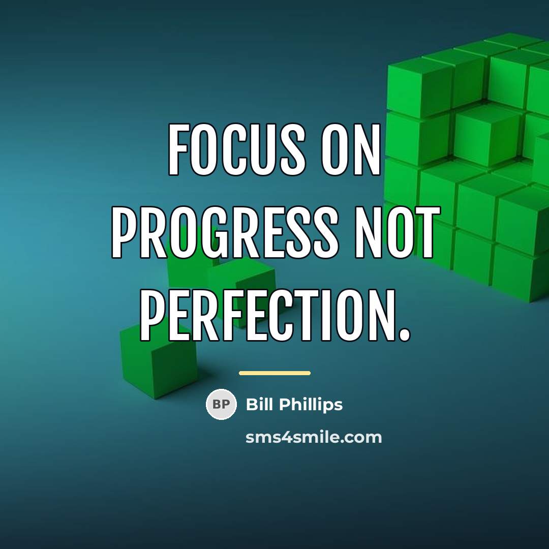 “Focus on progress not perfection.…” quote by Bill Phillips
