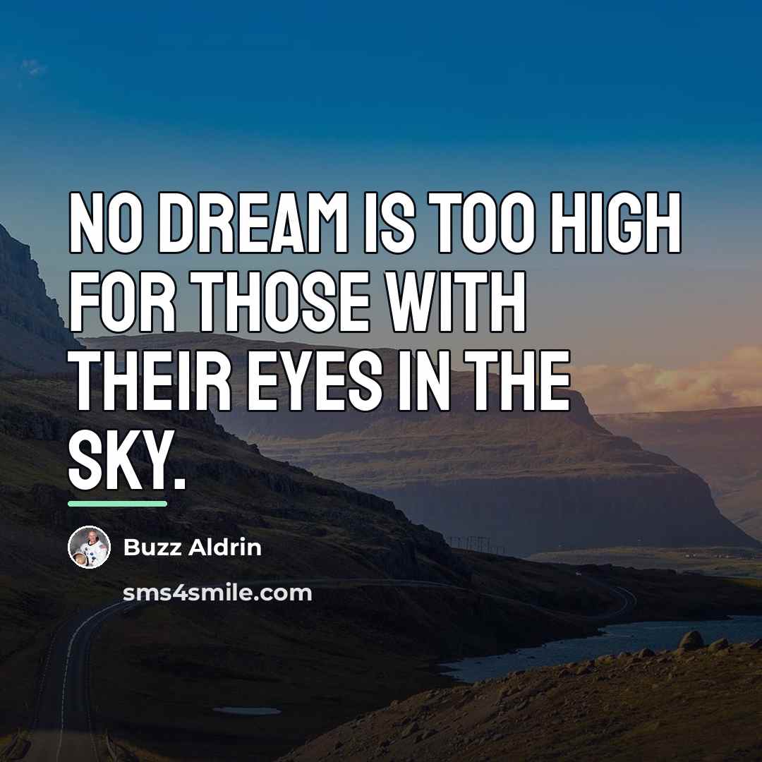 “No dream is too high for those with their eyes…” quote by Buzz Aldrin