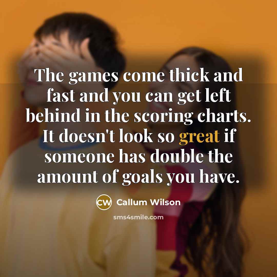“The games come thick and fast and you can get…” quote by Callum Wilson