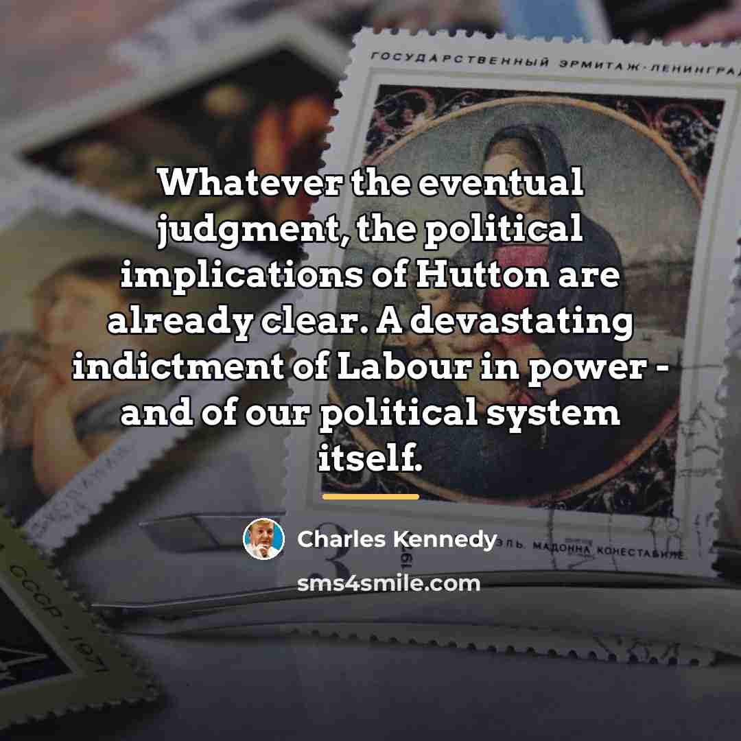 “Whatever the eventual judgment, the political implications of Hutton are…” quote by Charles Kennedy