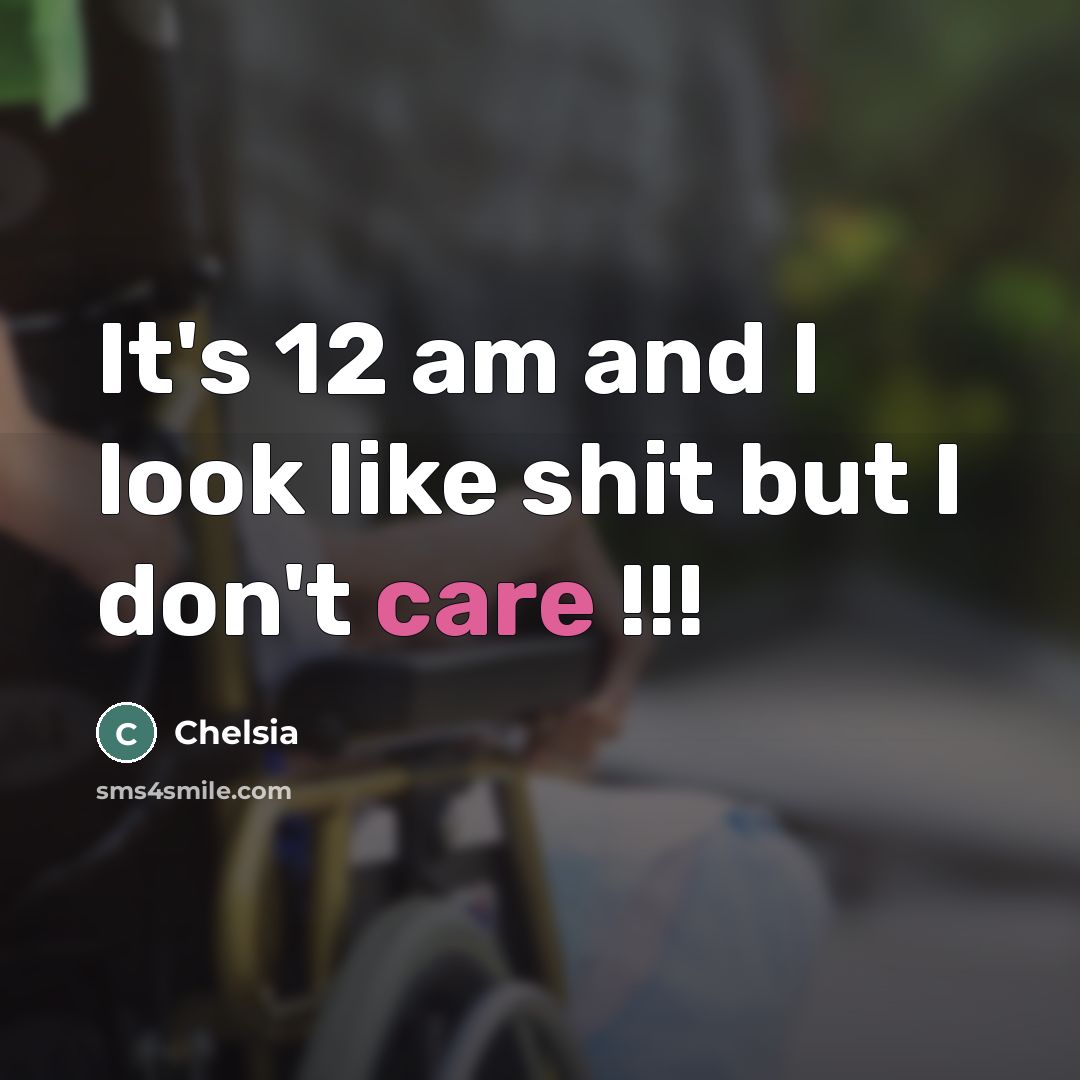 “It's 12 am and I look like shit but I…” quote by Chelsia