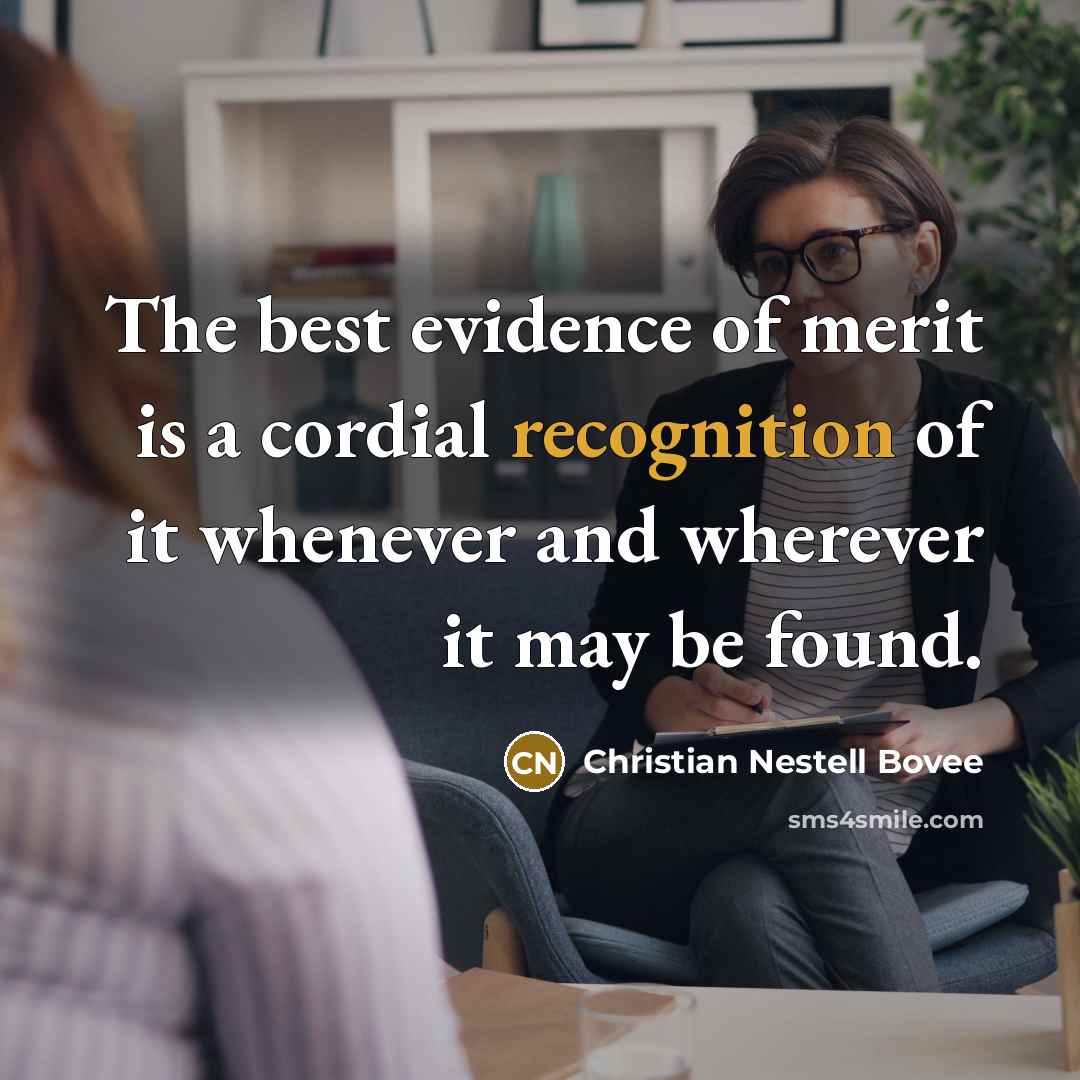 “The best evidence of merit is a cordial recognition of…” quote by Christian Nestell Bovee