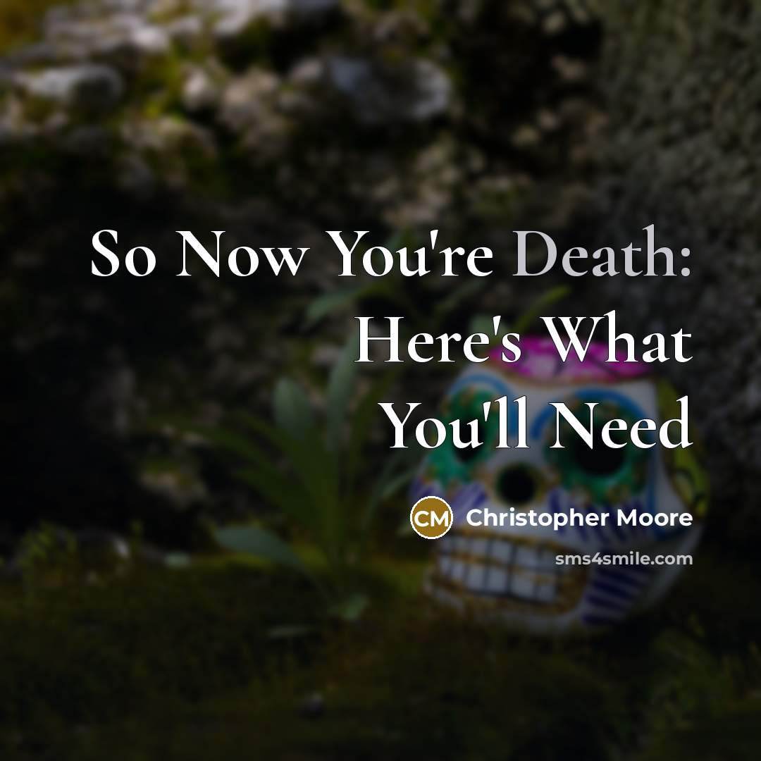 “So Now You're Death: Here's What You'll Need…” quote by Christopher Moore