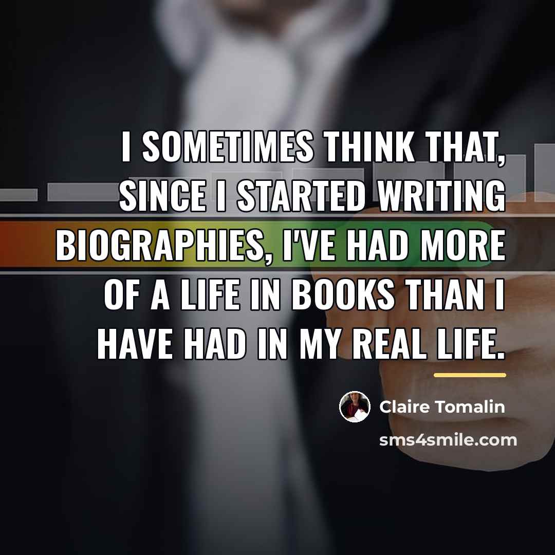 “I sometimes think that, since I started writing biographies, I've…” quote by Claire Tomalin