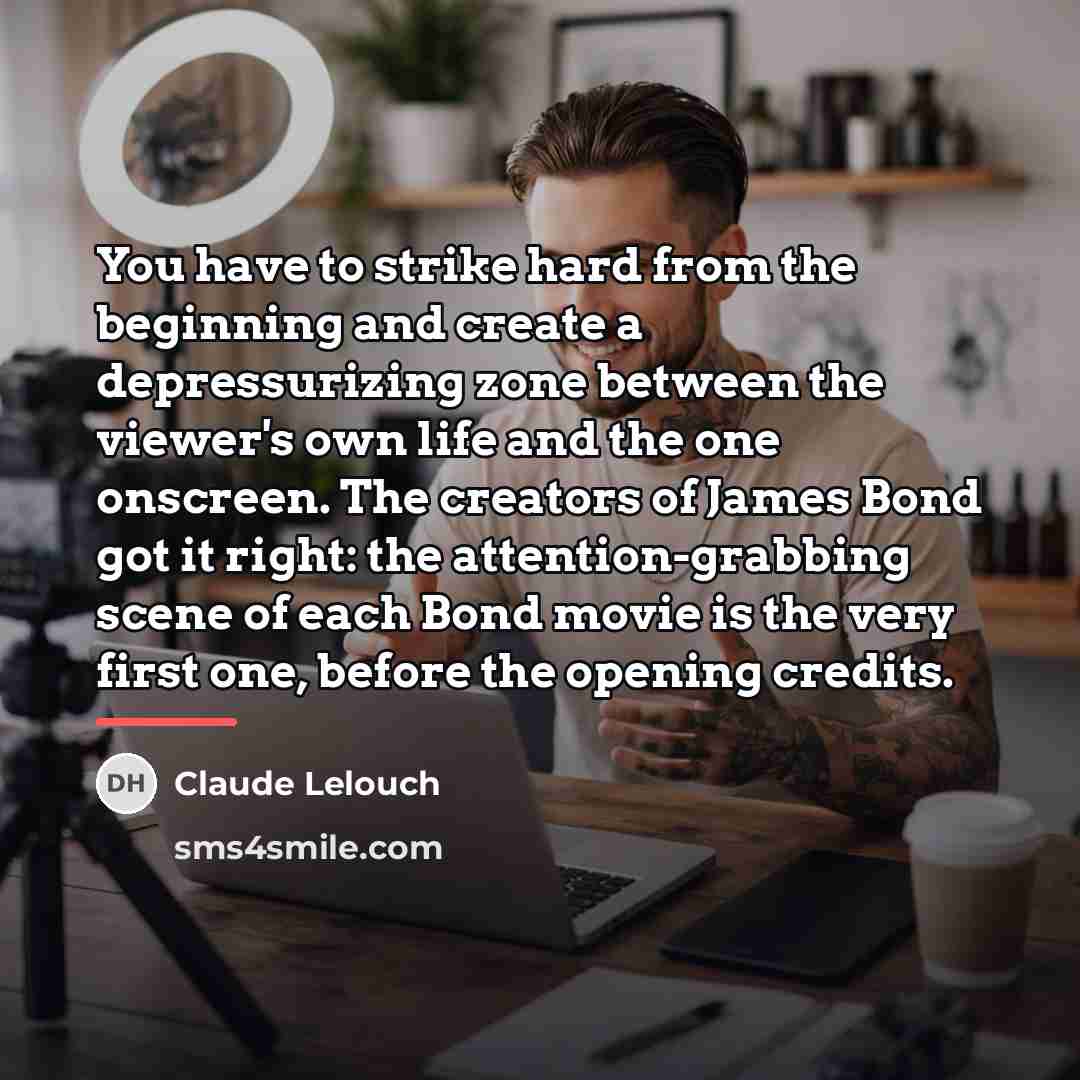 “You have to strike hard from the beginning and create…” quote by Claude Lelouch
