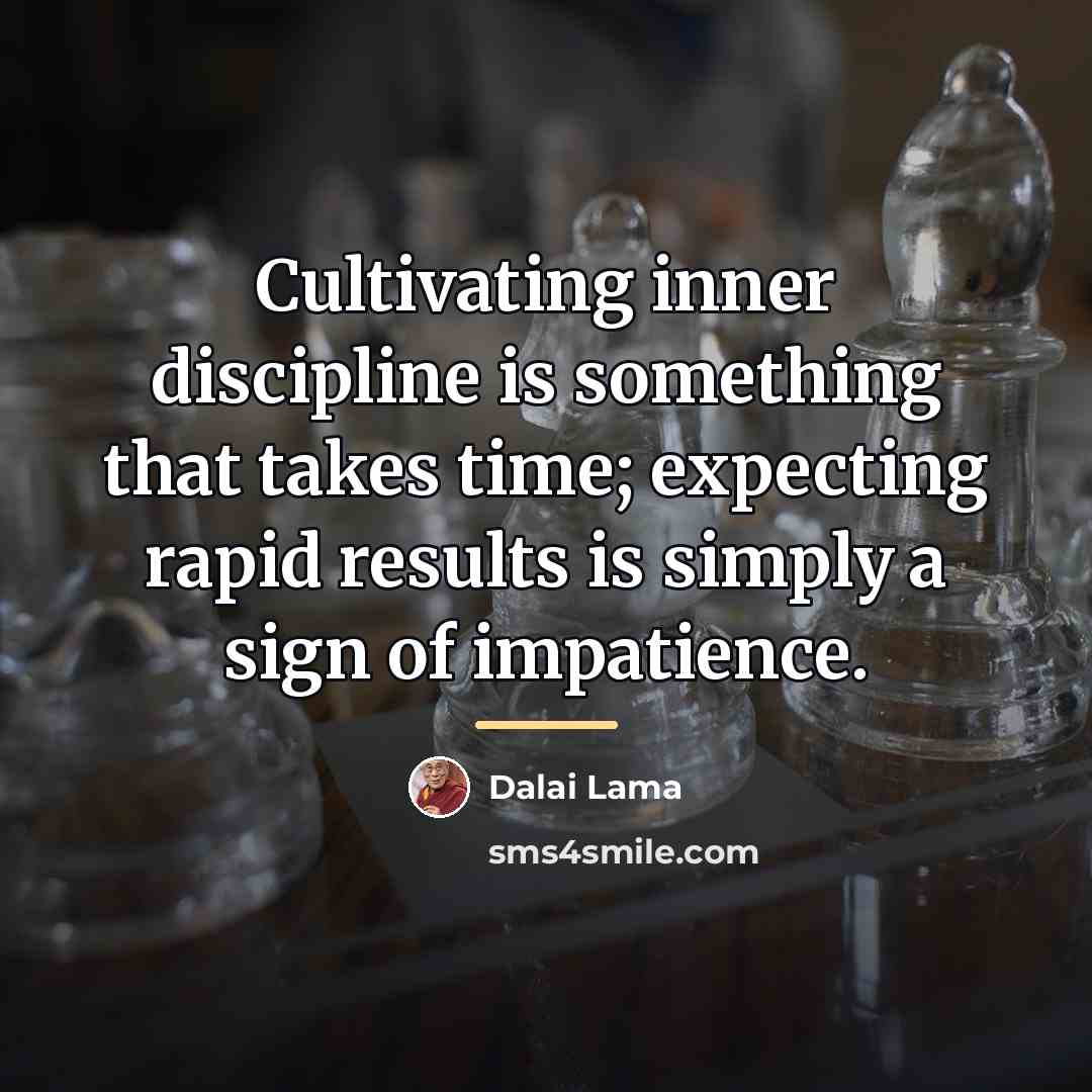 “Cultivating inner discipline is something that takes time; expecting rapid…” quote by Dalai Lama