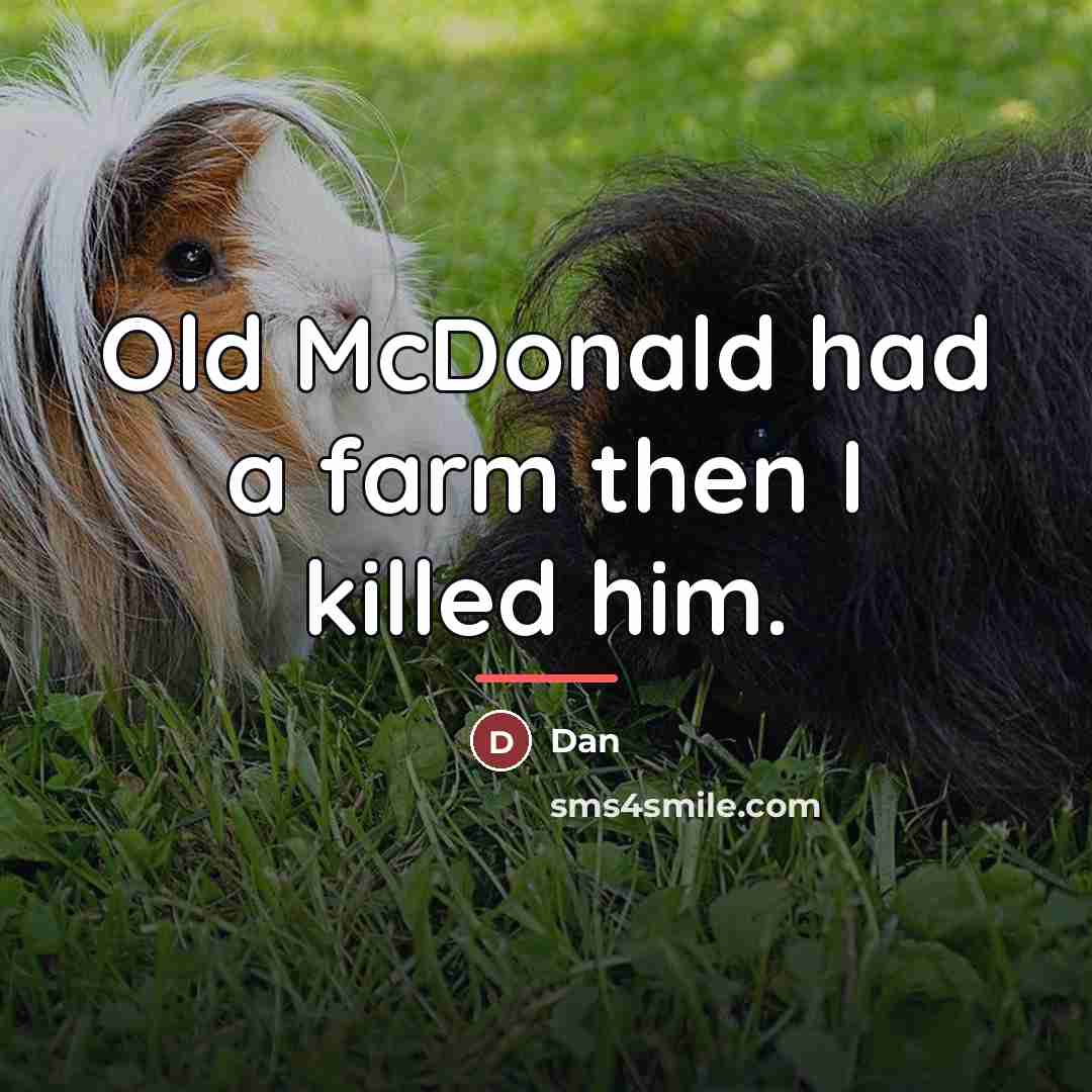 “Old McDonald had a farm then I killed him.…” quote by Dan