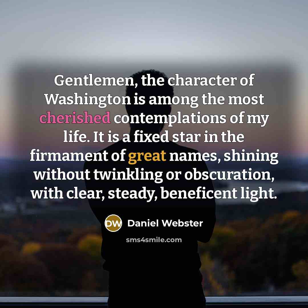“Gentlemen, the character of Washington is among the most cherished…” quote by Daniel Webster
