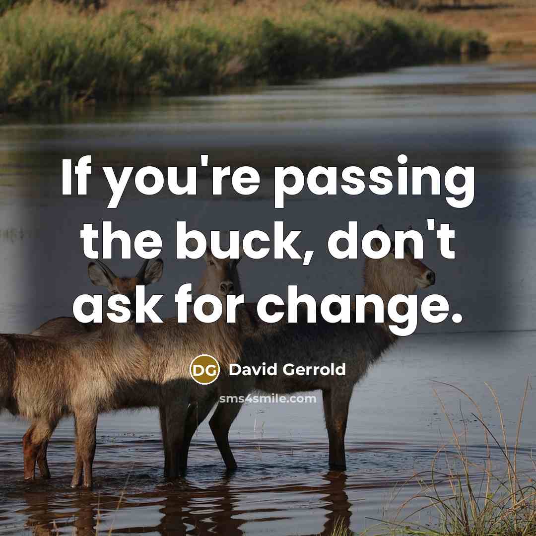 “If you're passing the buck, don't ask for change.…” quote by David Gerrold