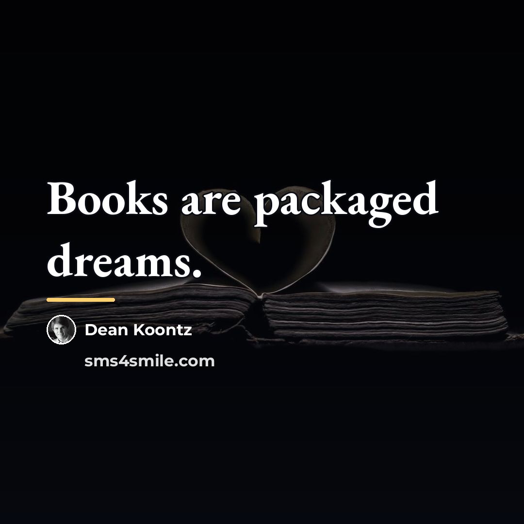 “Books are packaged dreams.…” quote by Dean Koontz