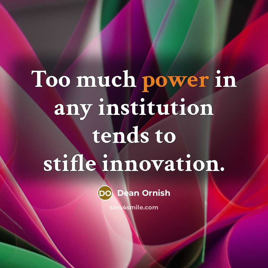 “Too much power in any institution tends to stifle innovation.…” quote by Dean Ornish