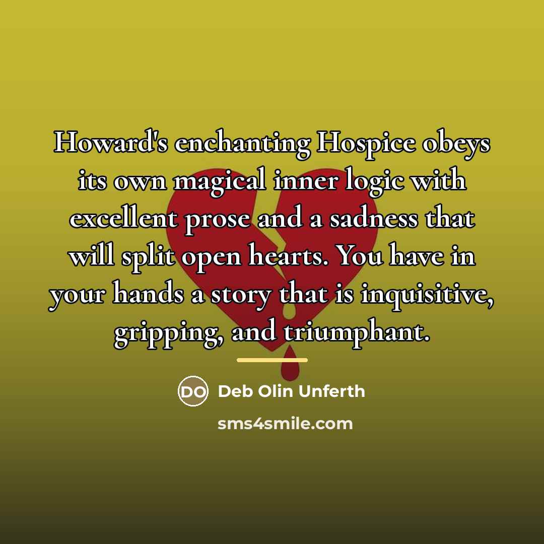 “Howard's enchanting Hospice obeys its own magical inner logic with…” quote by Deb Olin Unferth