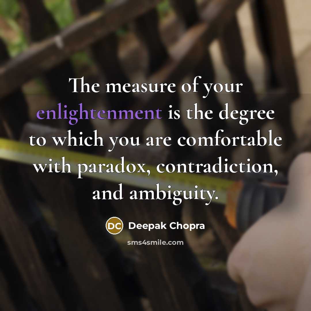 “The measure of your enlightenment is the degree to which…” quote by Deepak Chopra