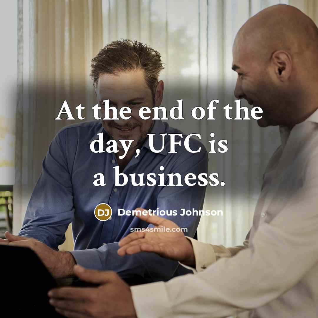 “At the end of the day, UFC is a business.…” quote by Demetrious Johnson