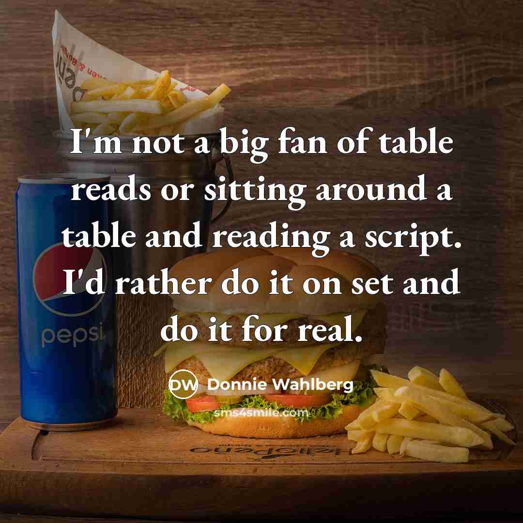 “I'm not a big fan of table reads or sitting…” quote by Donnie Wahlberg