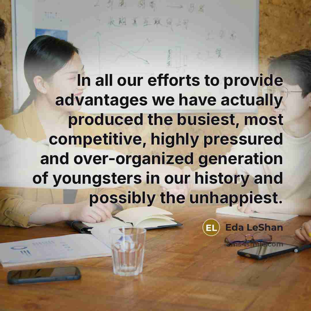 “In all our efforts to provide advantages we have actually…” quote by Eda LeShan