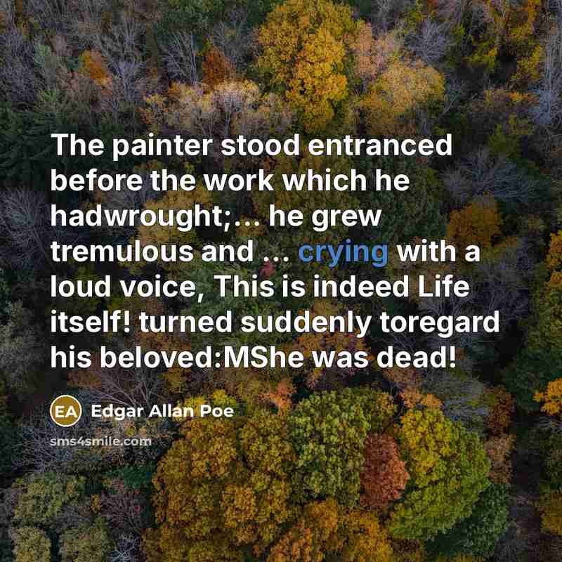 “The painter stood entranced before the work which he hadwrought;...…” quote by Edgar Allan Poe