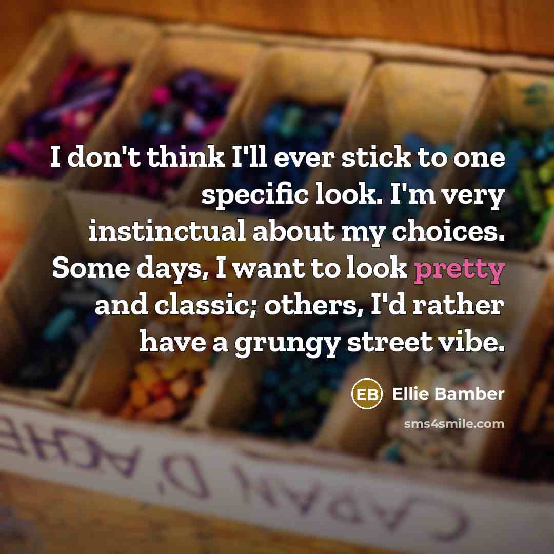 “I don't think I'll ever stick to one specific look.…” quote by Ellie Bamber
