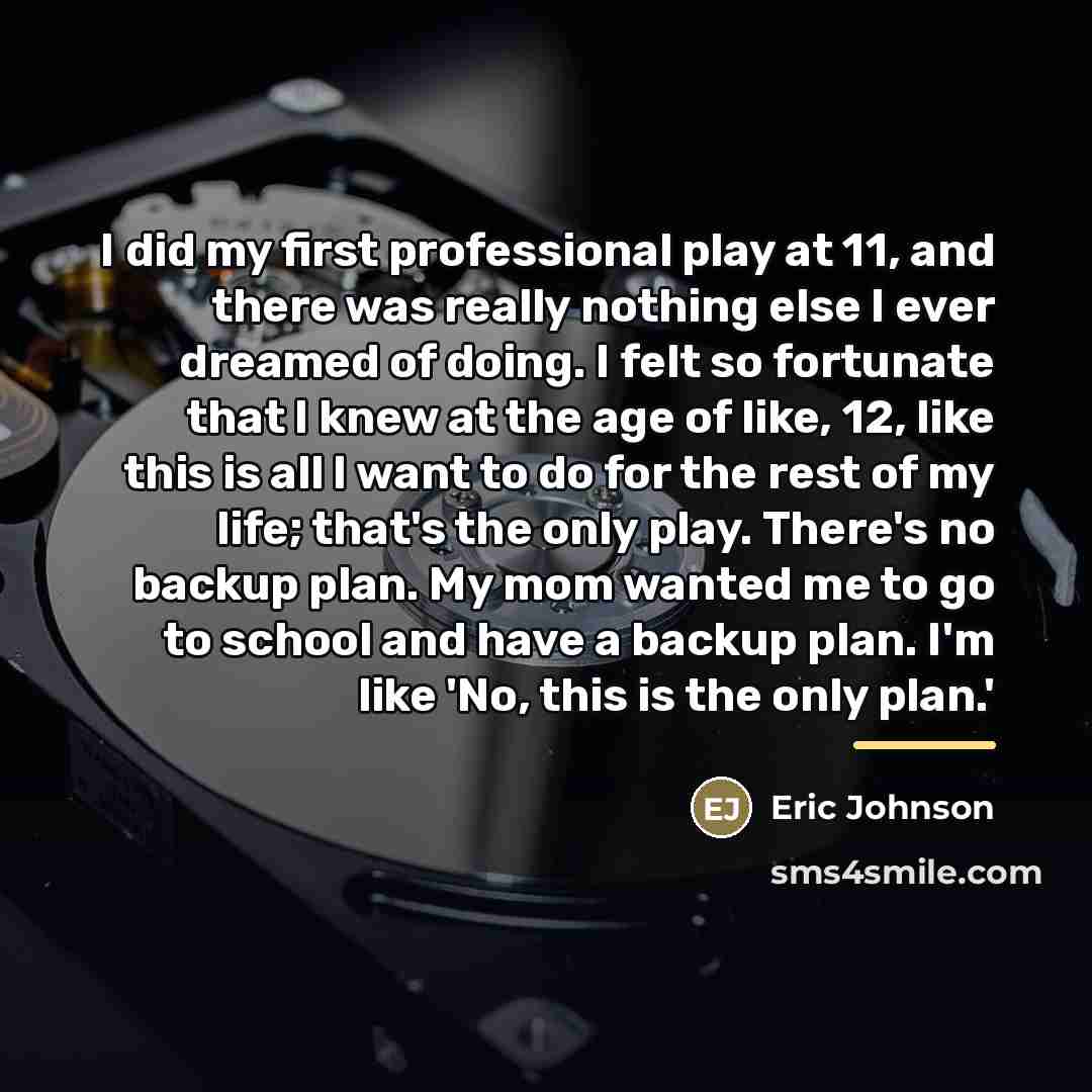 “I did my first professional play at 11, and there…” quote by Eric Johnson