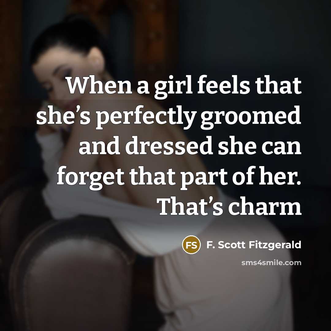 “When a girl feels that she’s perfectly groomed and dressed…” quote by F. Scott Fitzgerald