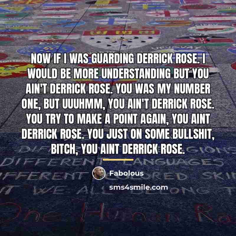 “Now if I was guarding Derrick Rose. I would be…” quote by Fabolous