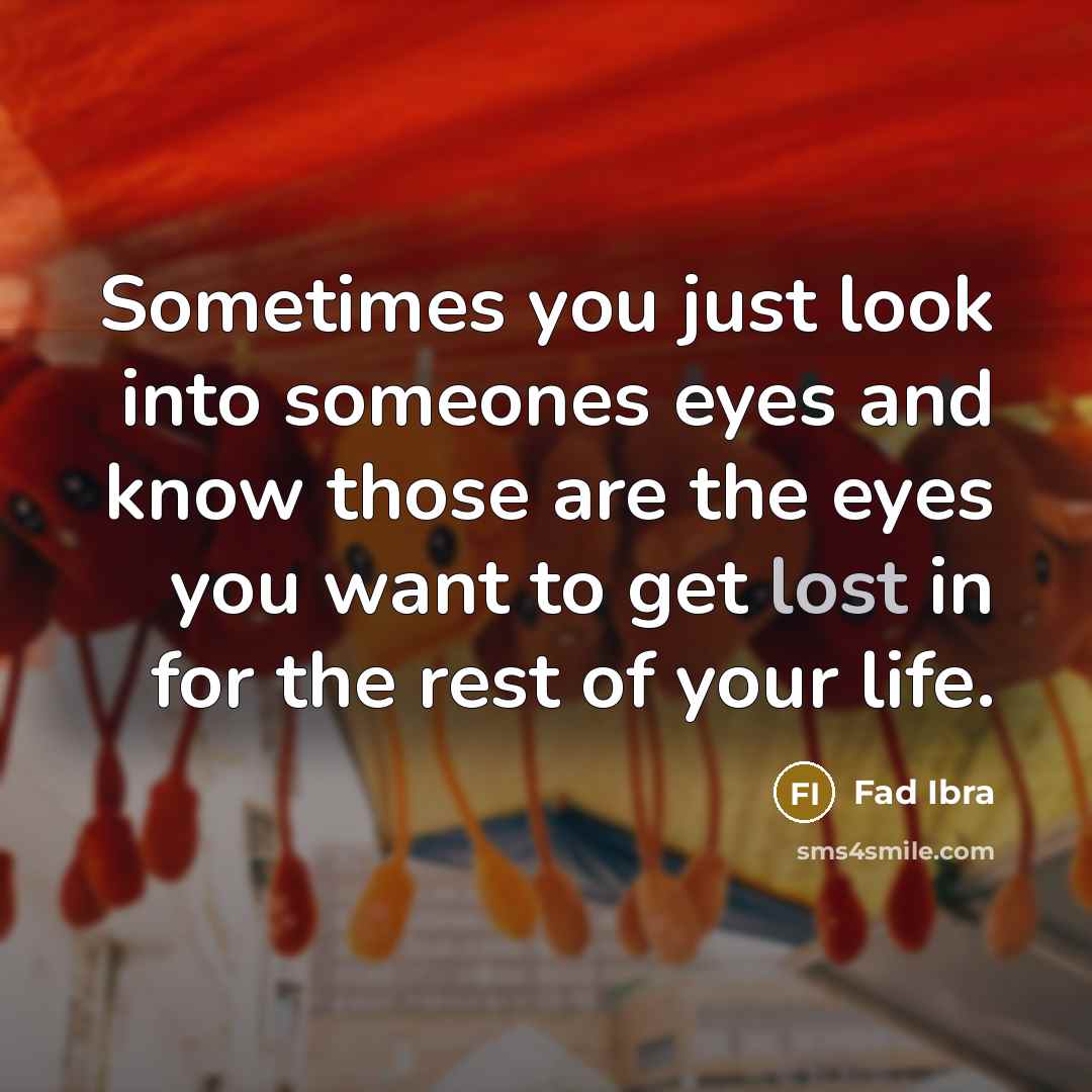 “Sometimes you just look into someones eyes and know those…” quote by Fad Ibra