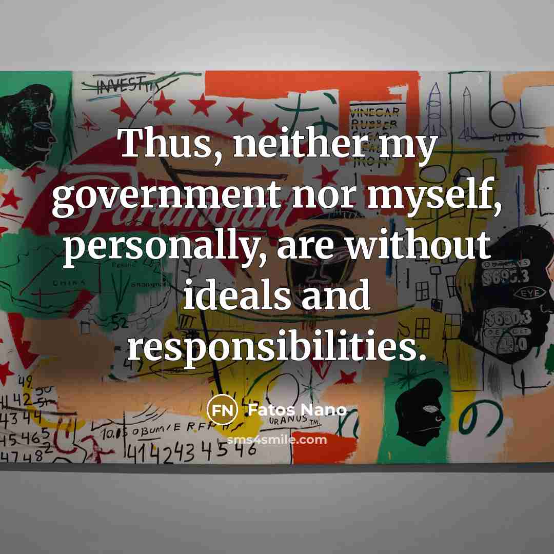 “Thus, neither my government nor myself, personally, are without ideals…” quote by Fatos Nano
