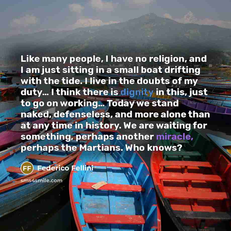 “Like many people, I have no religion, and I am…” quote by Federico Fellini