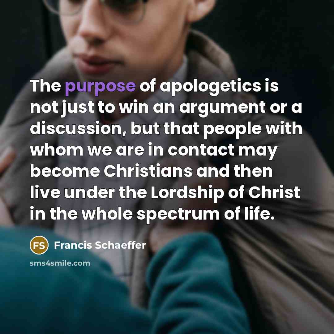 “The purpose of apologetics is not just to win an…” quote by Francis Schaeffer