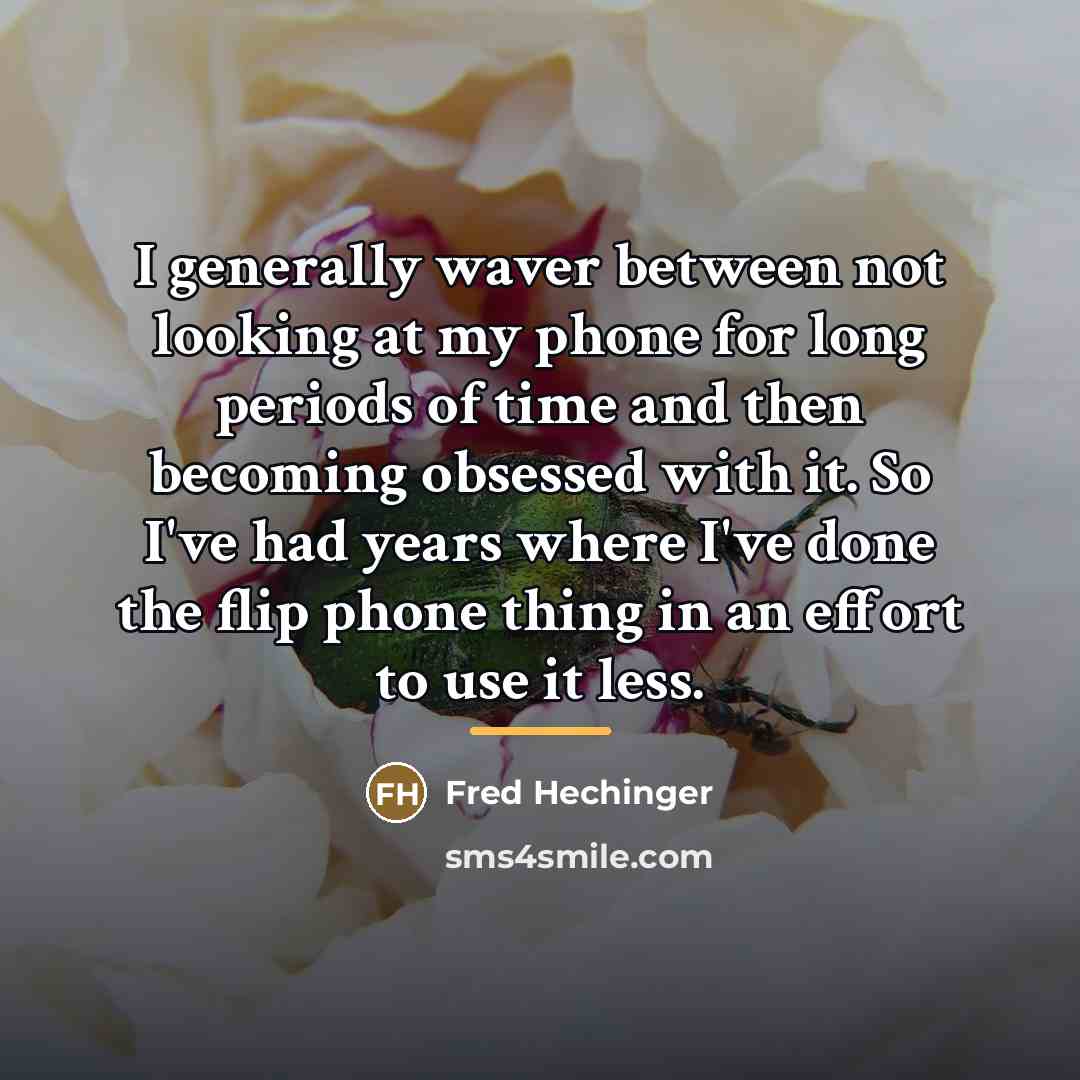 “I generally waver between not looking at my phone for…” quote by Fred Hechinger
